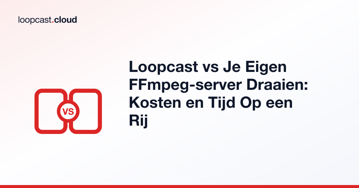 Loopcast vs Je Eigen FFmpeg-server Draaien: Kosten en Tijd Op een Rij