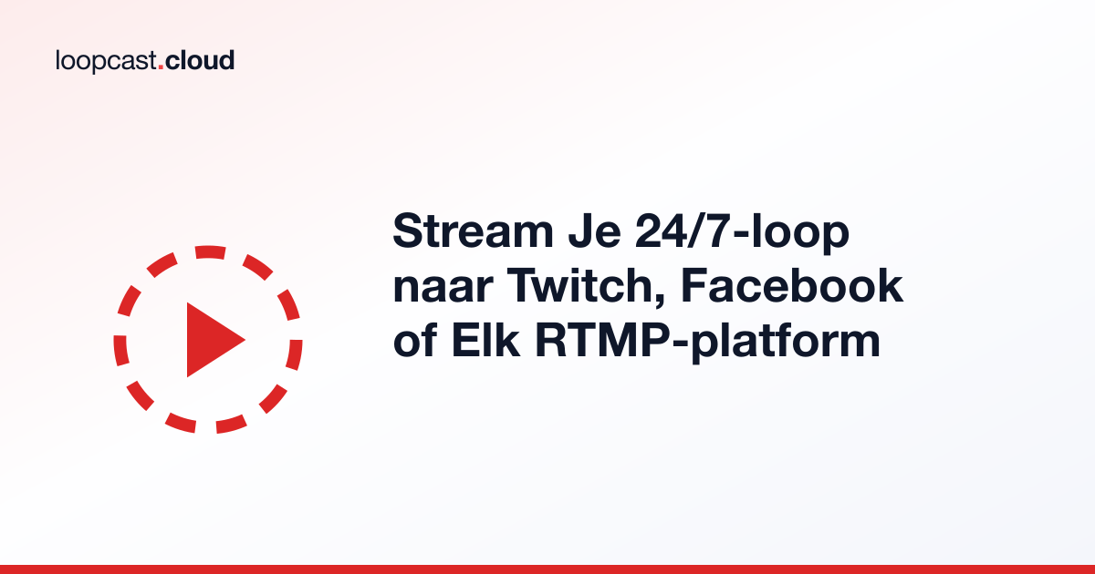 Stream Je 24/7-loop naar Twitch, Facebook of Elk RTMP-platform