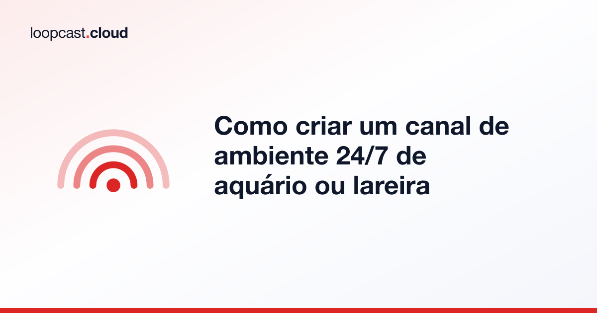 Como criar um canal de ambiente 24/7 de aquário ou lareira