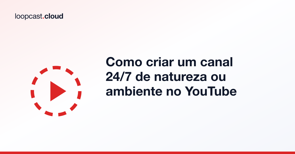 Como criar um canal 24/7 de natureza ou ambiente no YouTube