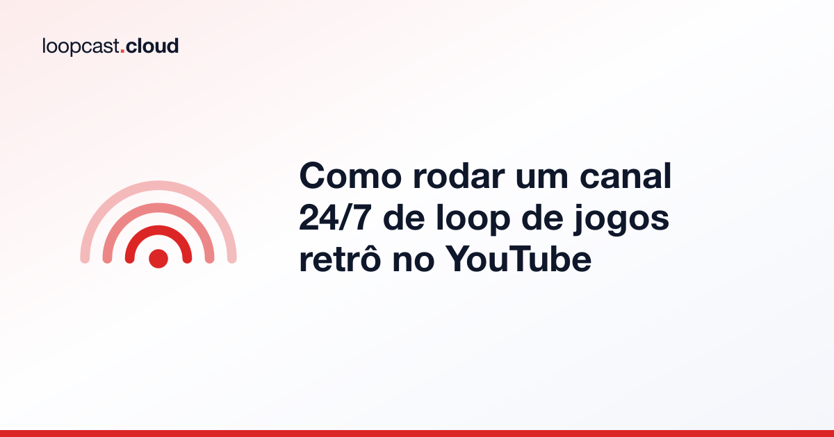 Como rodar um canal 24/7 de loop de jogos retrô no YouTube