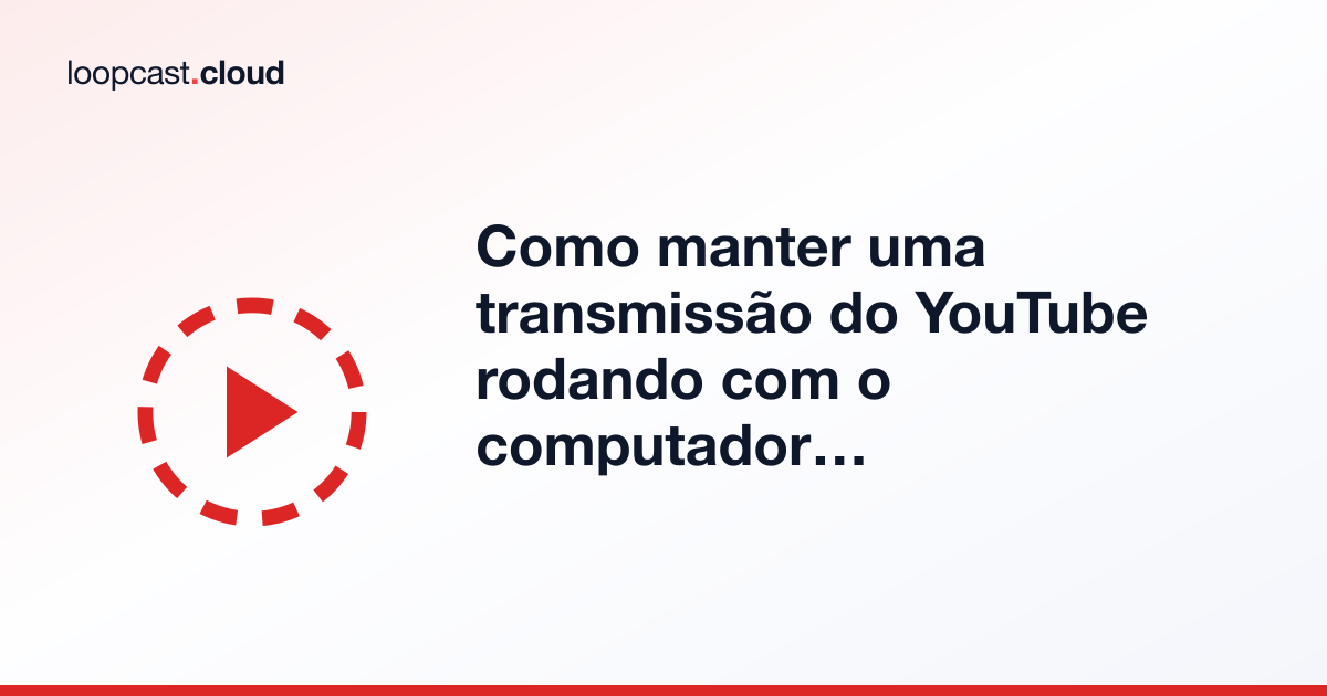 Como manter uma transmissão do YouTube rodando com o computador desligado