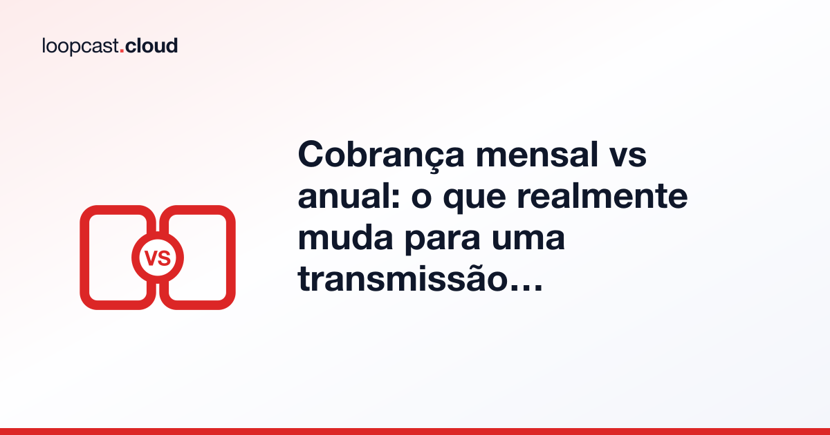 Cobrança mensal vs anual: o que realmente muda para uma transmissão 24/7 no YouTube