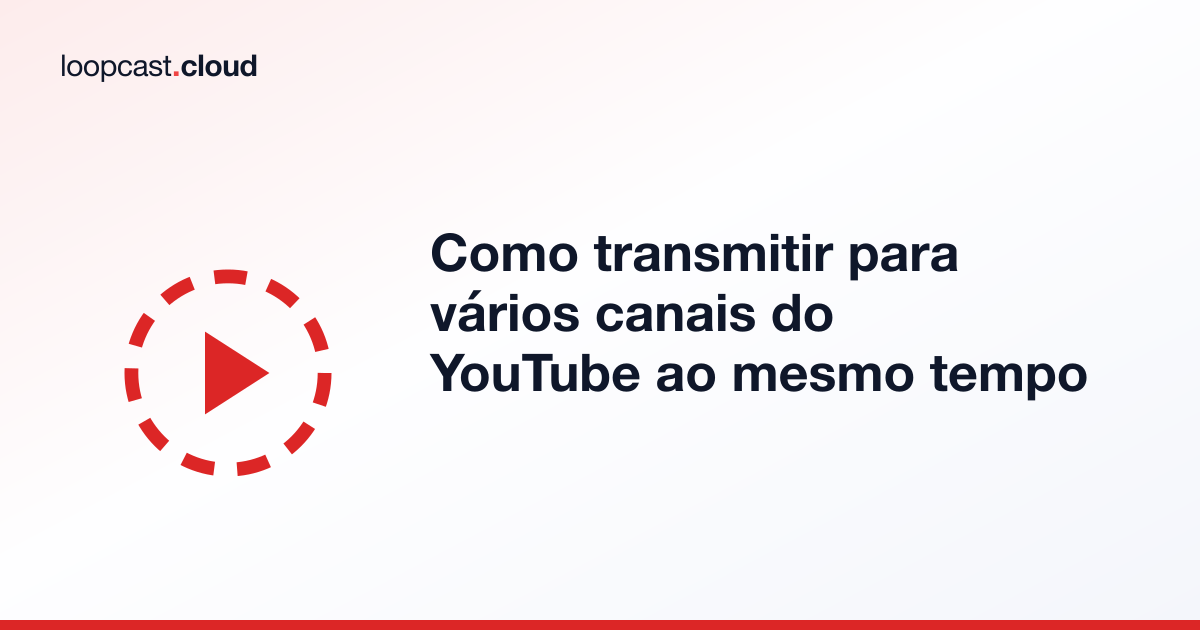 Como transmitir para vários canais do YouTube ao mesmo tempo