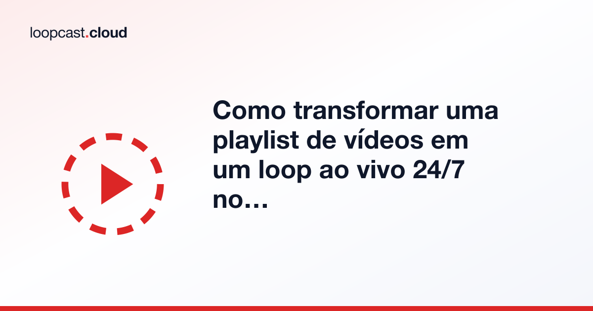 Como transformar uma playlist de vídeos em um loop ao vivo 24/7 no YouTube