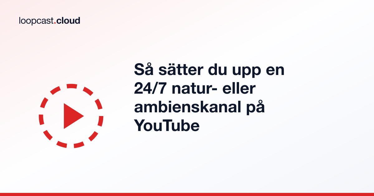 Så sätter du upp en 24/7 natur- eller ambienskanal på YouTube