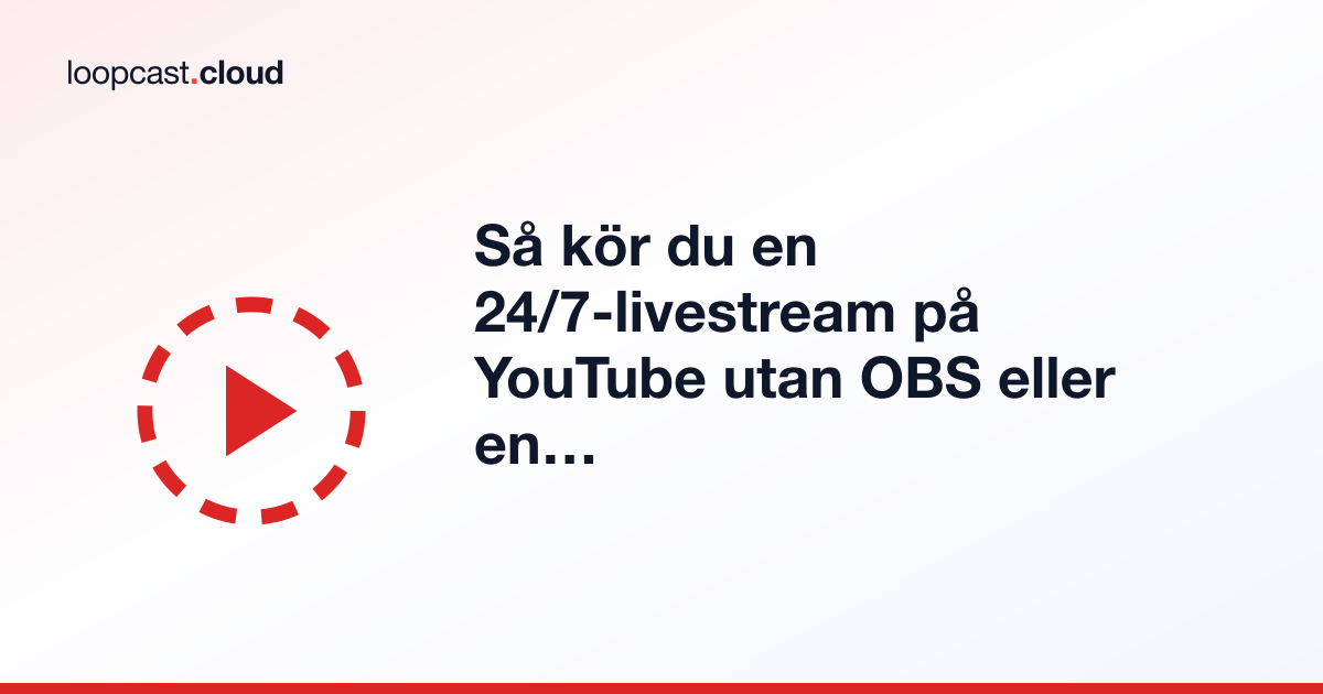 Så kör du en 24/7-livestream på YouTube utan OBS eller en dedikerad dator