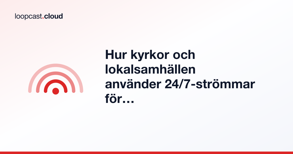 Hur kyrkor och lokalsamhällen använder 24/7-strömmar för inspelat innehåll