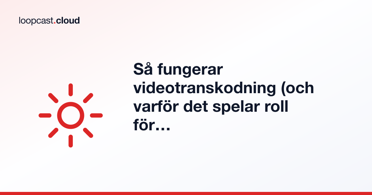 Så fungerar videotranskodning (och varför det spelar roll för 24/7-streaming)