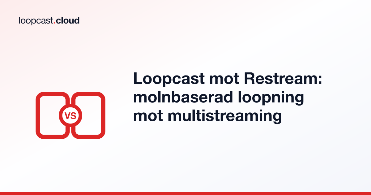 Loopcast mot Restream: molnbaserad loopning mot multistreaming