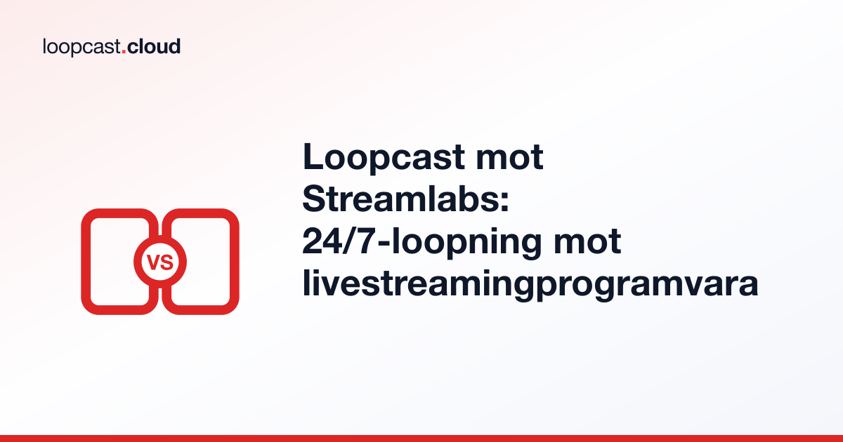 Loopcast mot Streamlabs: 24/7-loopning mot livestreamingprogramvara