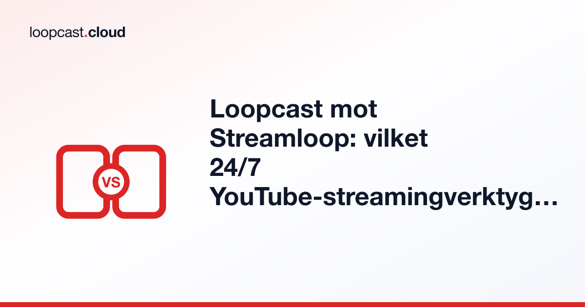 Loopcast mot Streamloop: vilket 24/7 YouTube-streamingverktyg passar dig?