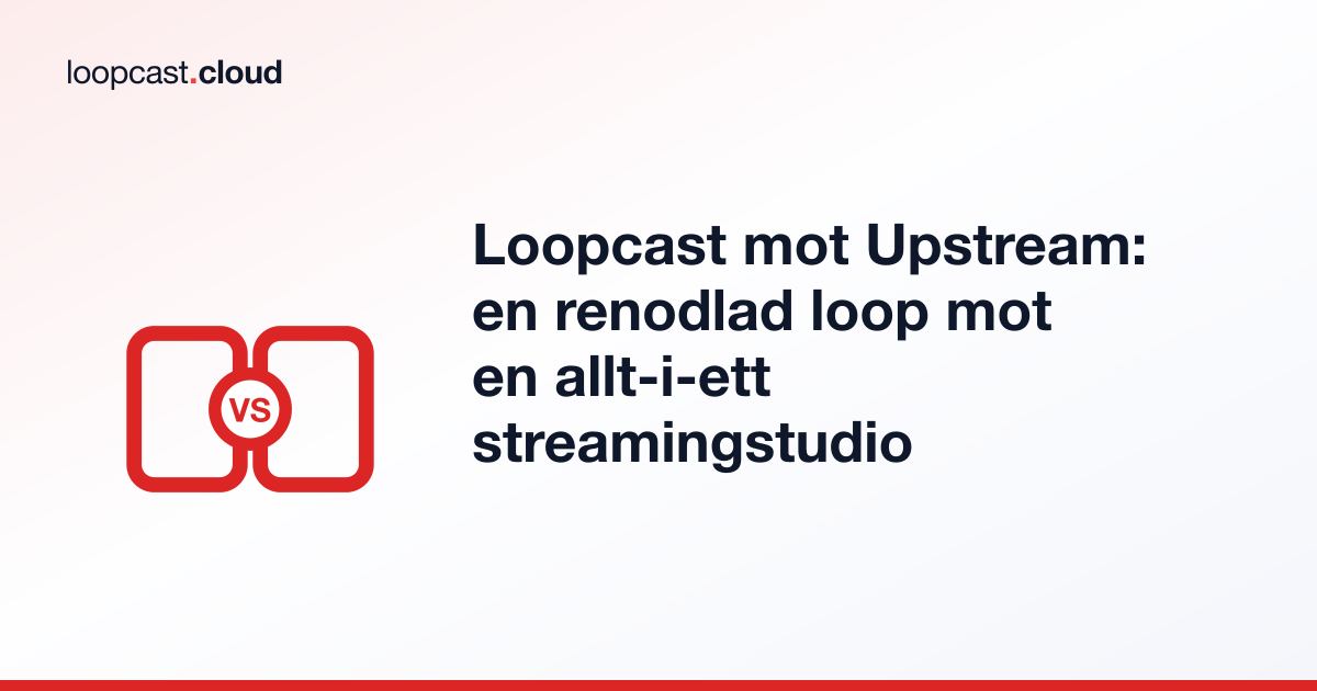 Loopcast mot Upstream: en renodlad loop mot en allt-i-ett streamingstudio