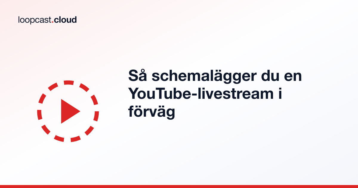 Så schemalägger du en YouTube-livestream i förväg