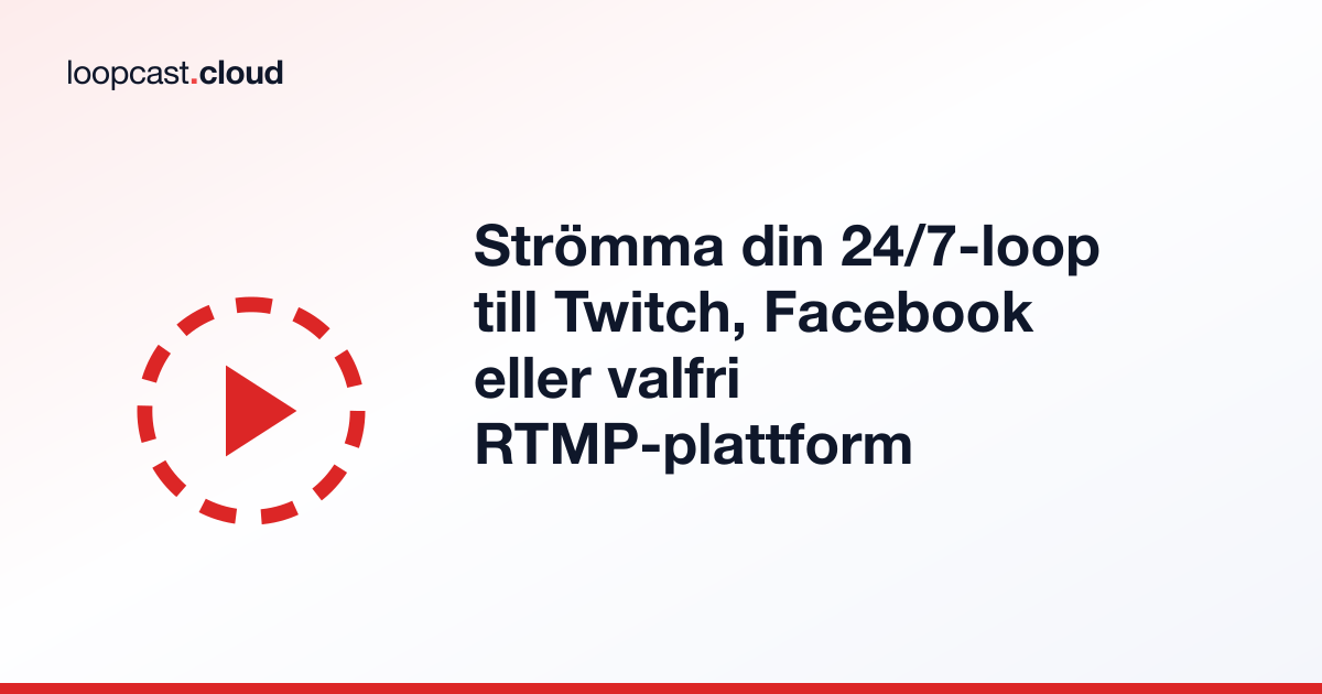 Strömma din 24/7-loop till Twitch, Facebook eller valfri RTMP-plattform